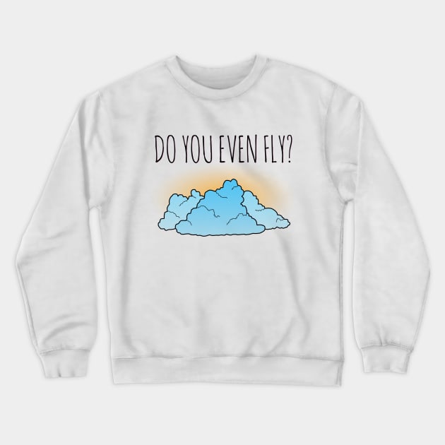 Do You Even Fly? Crewneck Sweatshirt by TheWanderingFools